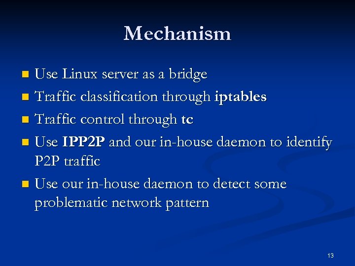 Mechanism Use Linux server as a bridge n Traffic classification through iptables n Traffic