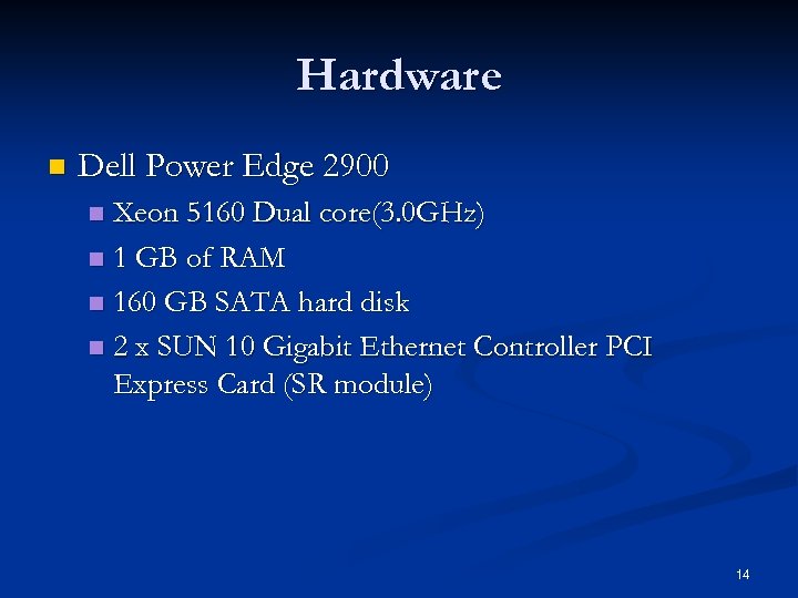 Hardware n Dell Power Edge 2900 Xeon 5160 Dual core(3. 0 GHz) n 1