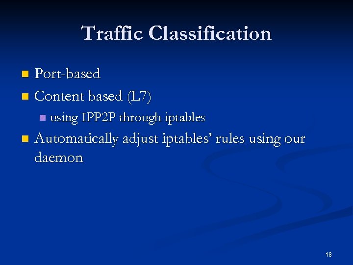 Traffic Classification Port-based n Content based (L 7) n n n using IPP 2