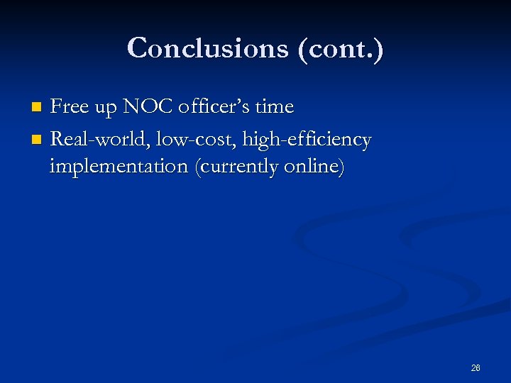 Conclusions (cont. ) Free up NOC officer’s time n Real-world, low-cost, high-efficiency implementation (currently