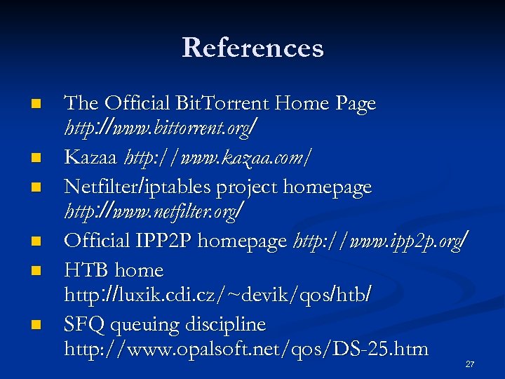 References n n n The Official Bit. Torrent Home Page http: //www. bittorrent. org/