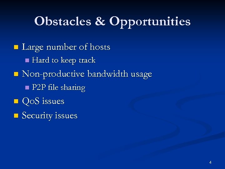Obstacles & Opportunities n Large number of hosts n n Hard to keep track