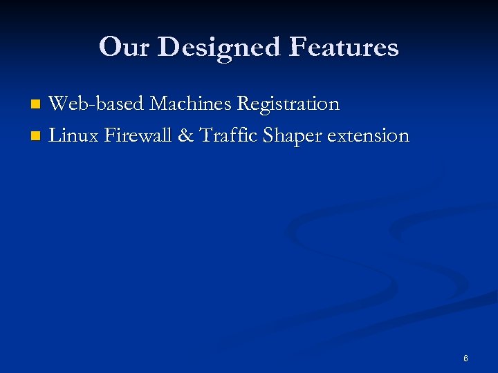 Our Designed Features Web-based Machines Registration n Linux Firewall & Traffic Shaper extension n