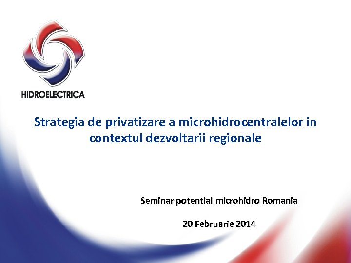 Strategia de privatizare a microhidrocentralelor in contextul dezvoltarii regionale Seminar potential microhidro Romania 20