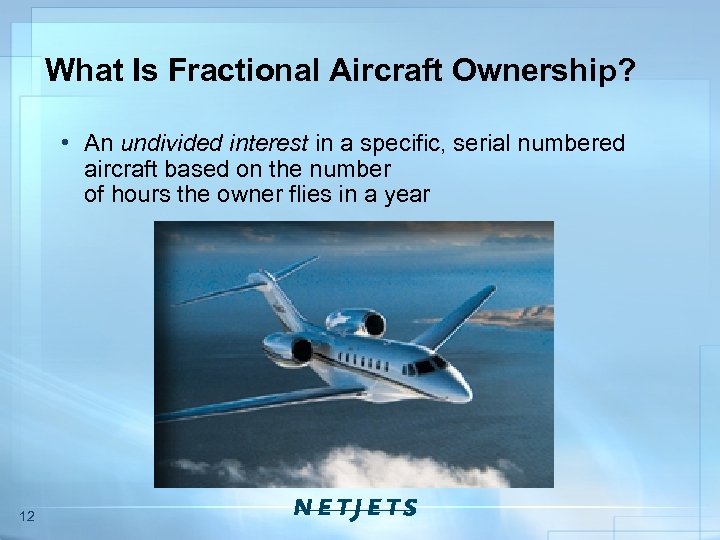 What Is Fractional Aircraft Ownership? • An undivided interest in a specific, serial numbered