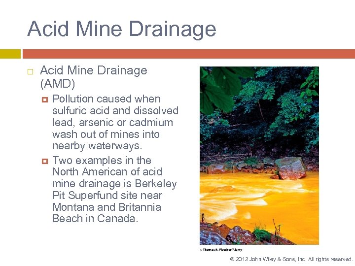 Acid Mine Drainage (AMD) Pollution caused when sulfuric acid and dissolved lead, arsenic or