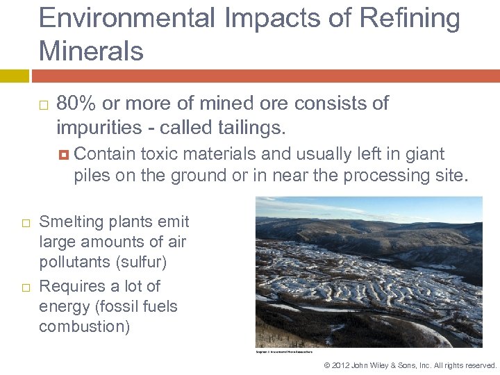 Environmental Impacts of Refining Minerals 80% or more of mined ore consists of impurities