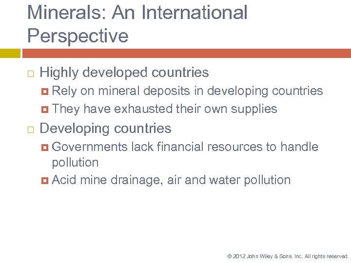 Minerals: An International Perspective Highly developed countries Rely on mineral deposits in developing countries