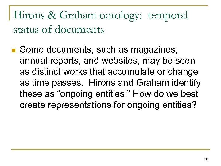 Hirons & Graham ontology: temporal status of documents n Some documents, such as magazines,