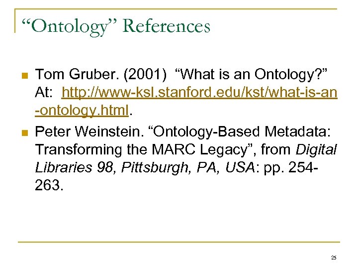 “Ontology” References n n Tom Gruber. (2001) “What is an Ontology? ” At: http: