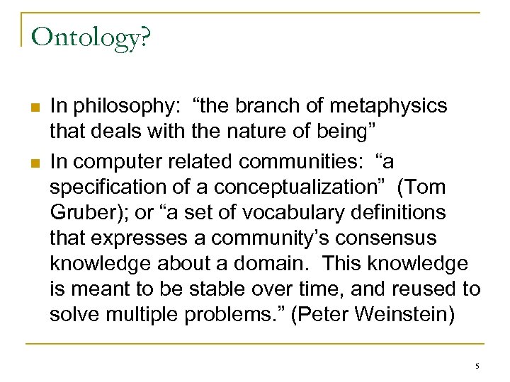 Ontology? n n In philosophy: “the branch of metaphysics that deals with the nature