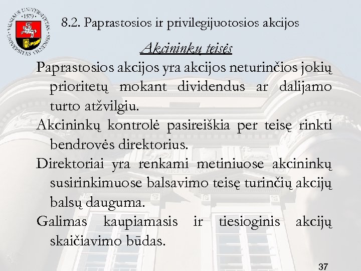 8. 2. Paprastosios ir privilegijuotosios akcijos Akcininkų teisės Paprastosios akcijos yra akcijos neturinčios jokių