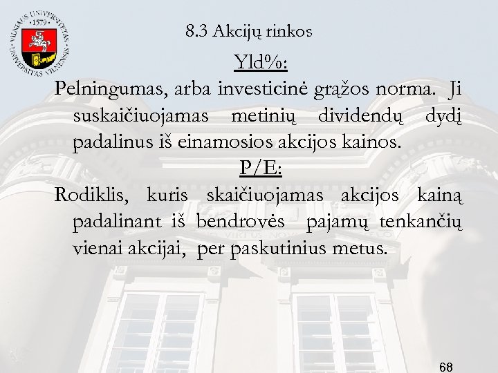 8. 3 Akcijų rinkos Yld%: Pelningumas, arba investicinė grąžos norma. Ji suskaičiuojamas metinių dividendų