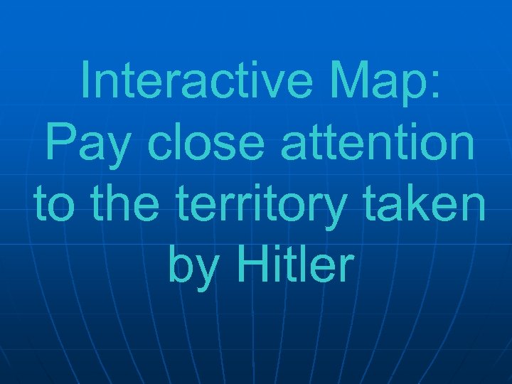 Interactive Map: Pay close attention to the territory taken by Hitler 