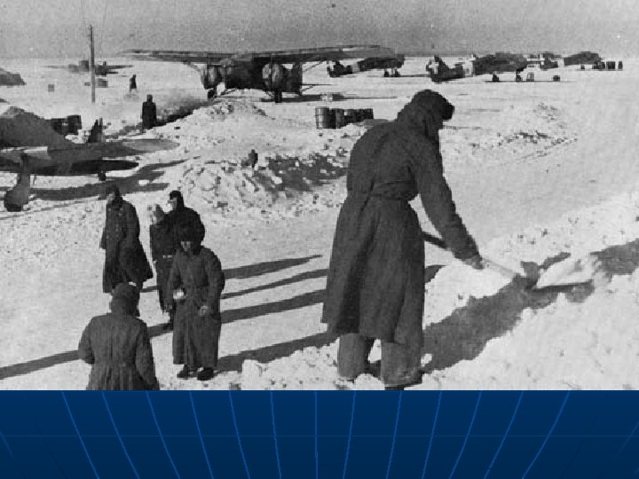 Meanwhile in the USSR…. n USSR • June 22, 1940: GER invaded • Winter