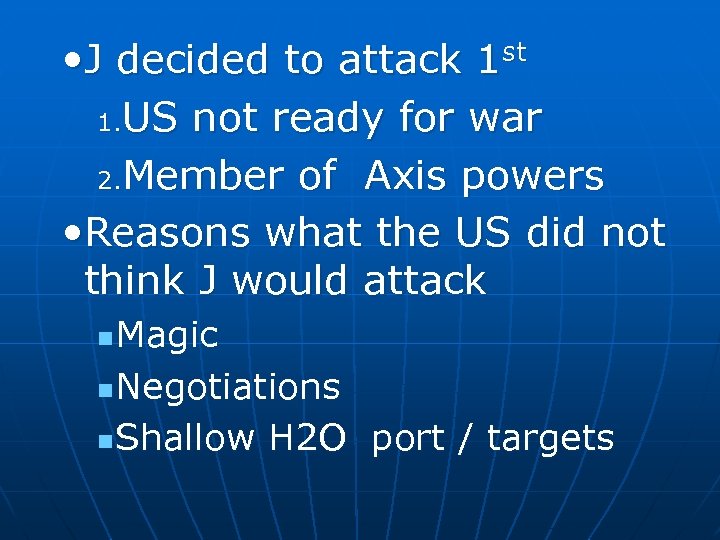  • J decided to attack 1 st 1. US not ready for war