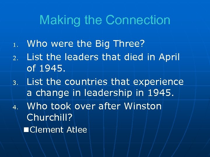 Making the Connection 1. 2. 3. 4. Who were the Big Three? List the