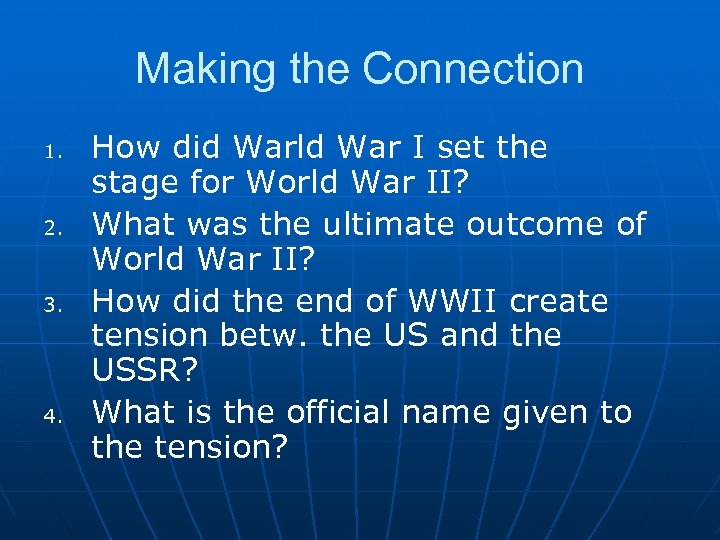 Making the Connection 1. 2. 3. 4. How did Warld War I set the