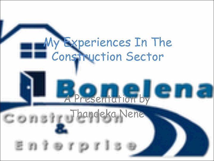 My Experiences In The Construction Sector A Presentation by Thandeka Nene 