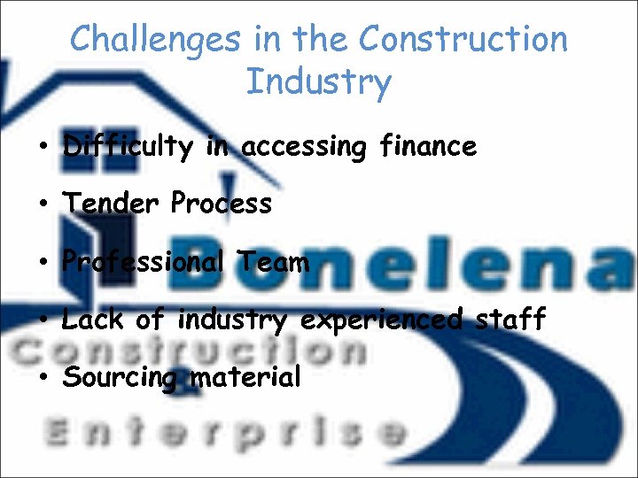 Challenges in the Construction Industry • Difficulty in accessing finance • Tender Process •