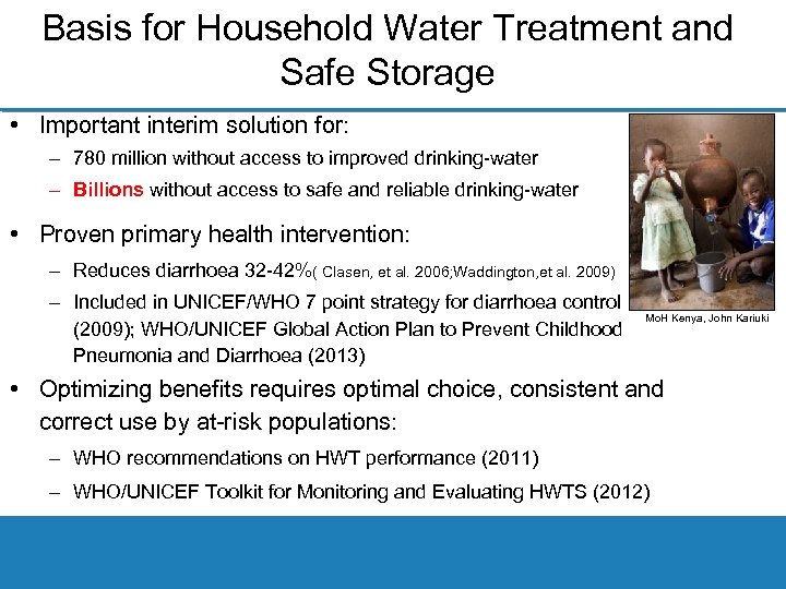 Basis for Household Water Treatment and Safe Storage • Important interim solution for: –
