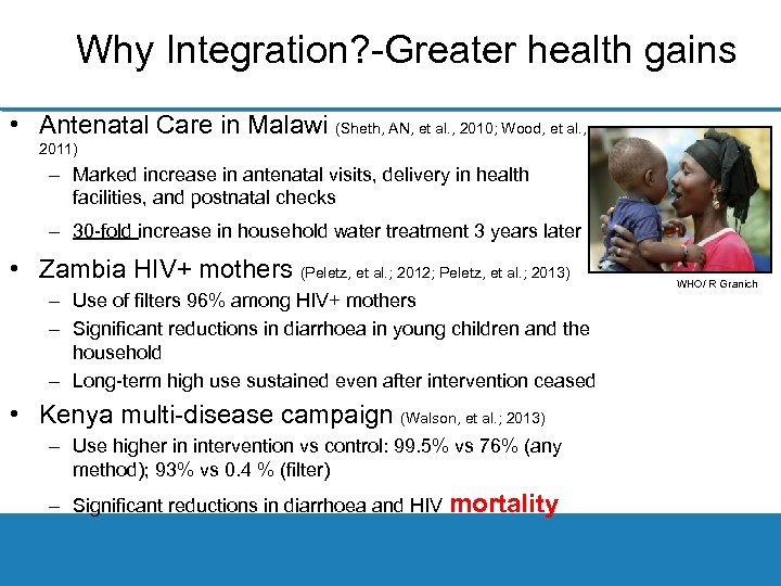 Why Integration? Greater health gains • Antenatal Care in Malawi (Sheth, AN, et al.