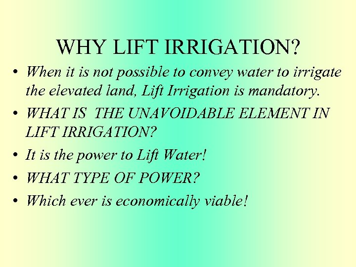 WHY LIFT IRRIGATION? • When it is not possible to convey water to irrigate