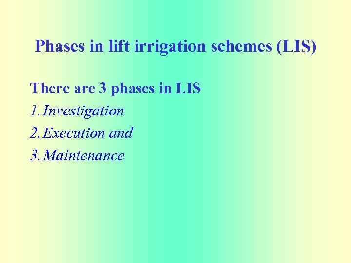 Phases in lift irrigation schemes (LIS) There are 3 phases in LIS 1. Investigation