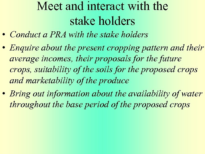 Meet and interact with the stake holders • Conduct a PRA with the stake