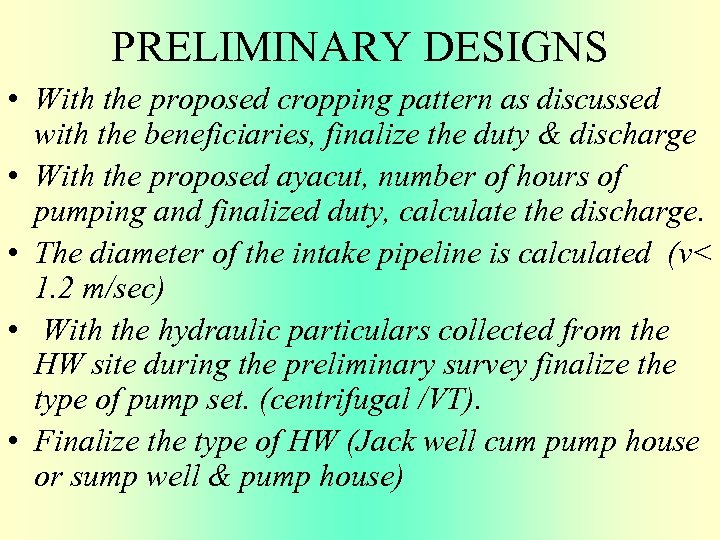 PRELIMINARY DESIGNS • With the proposed cropping pattern as discussed with the beneficiaries, finalize