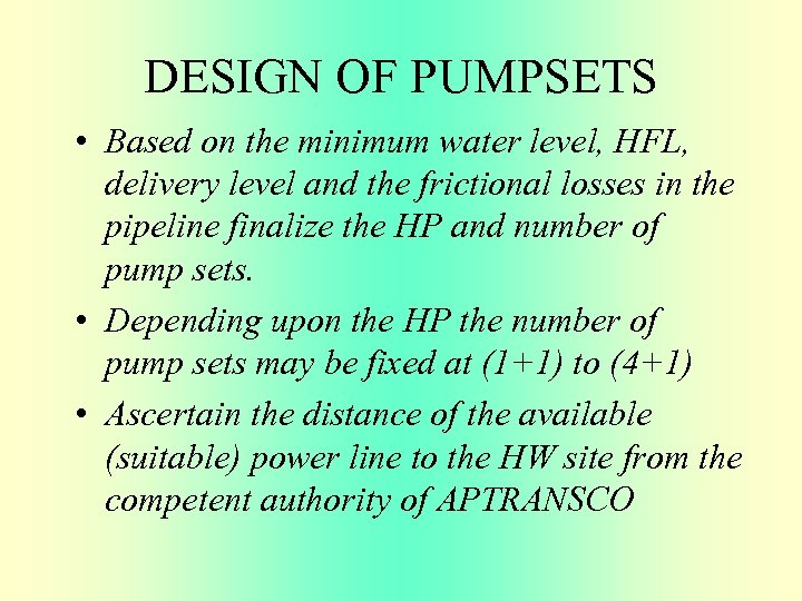 DESIGN OF PUMPSETS • Based on the minimum water level, HFL, delivery level and