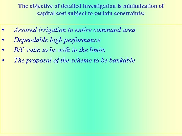 The objective of detailed investigation is minimization of capital cost subject to certain constraints: