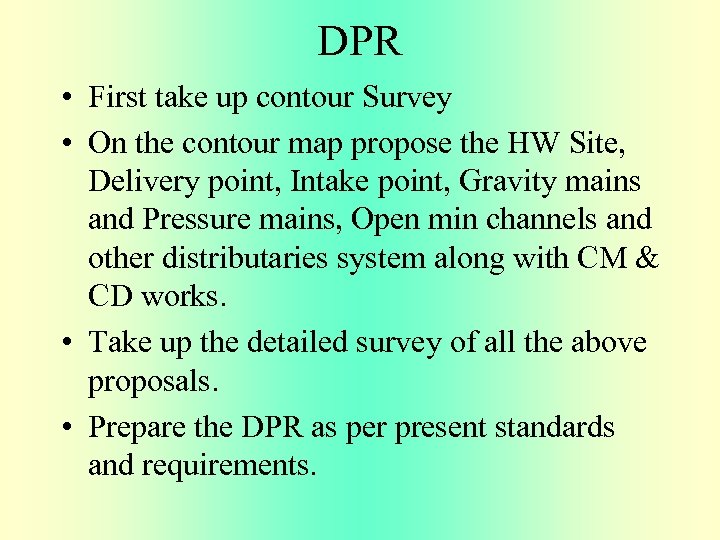 DPR • First take up contour Survey • On the contour map propose the