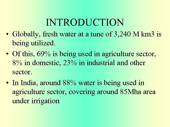 INTRODUCTION • Globally, fresh water at a tune of 3, 240 M km 3