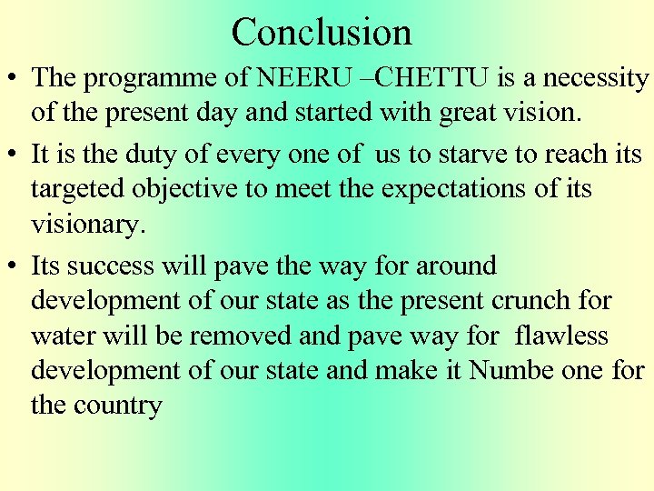 Conclusion • The programme of NEERU –CHETTU is a necessity of the present day