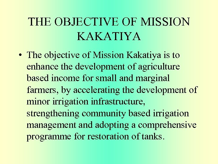 THE OBJECTIVE OF MISSION KAKATIYA • The objective of Mission Kakatiya is to enhance