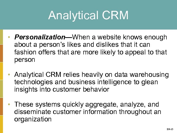 Analytical CRM • Personalization—When a website knows enough about a person’s likes and dislikes