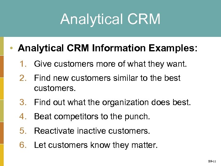 Analytical CRM • Analytical CRM Information Examples: 1. Give customers more of what they