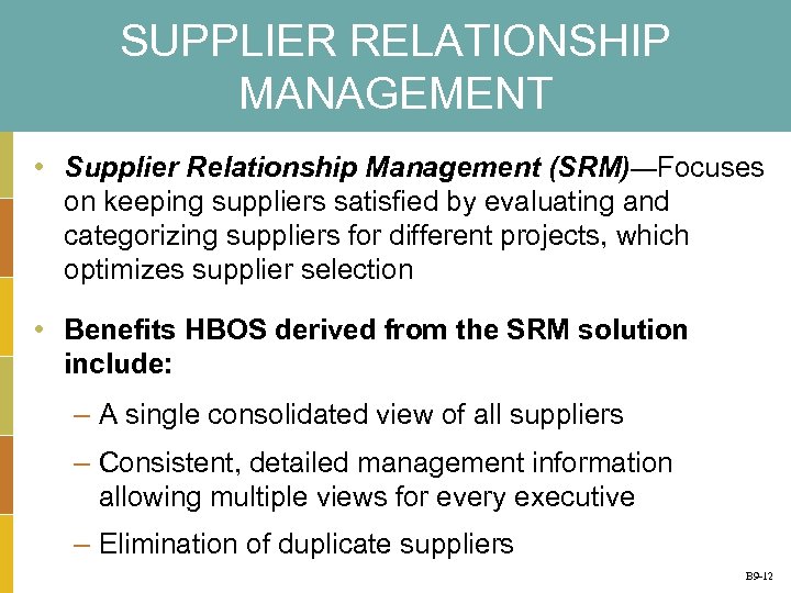 SUPPLIER RELATIONSHIP MANAGEMENT • Supplier Relationship Management (SRM)—Focuses on keeping suppliers satisfied by evaluating