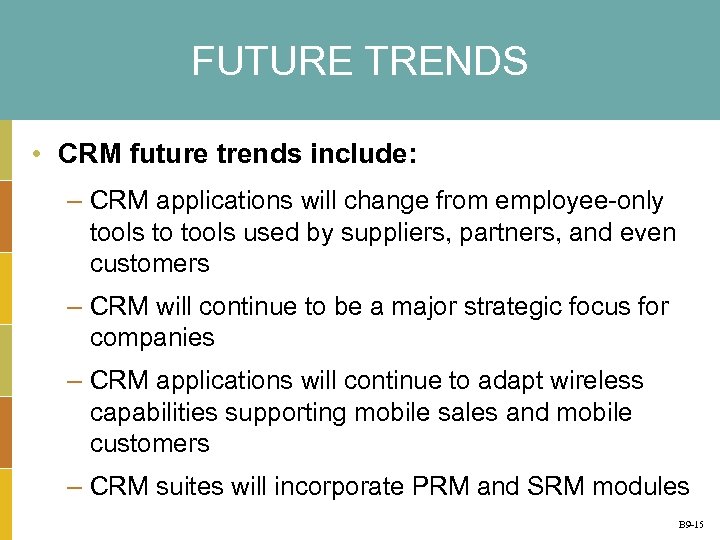 FUTURE TRENDS • CRM future trends include: – CRM applications will change from employee-only