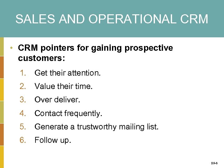 SALES AND OPERATIONAL CRM • CRM pointers for gaining prospective customers: 1. Get their