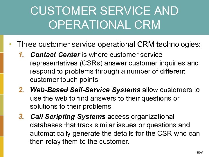 CUSTOMER SERVICE AND OPERATIONAL CRM • Three customer service operational CRM technologies: 1. Contact