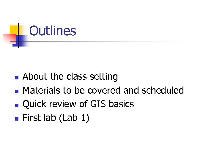 Outlines n n About the class setting Materials to be covered and scheduled Quick