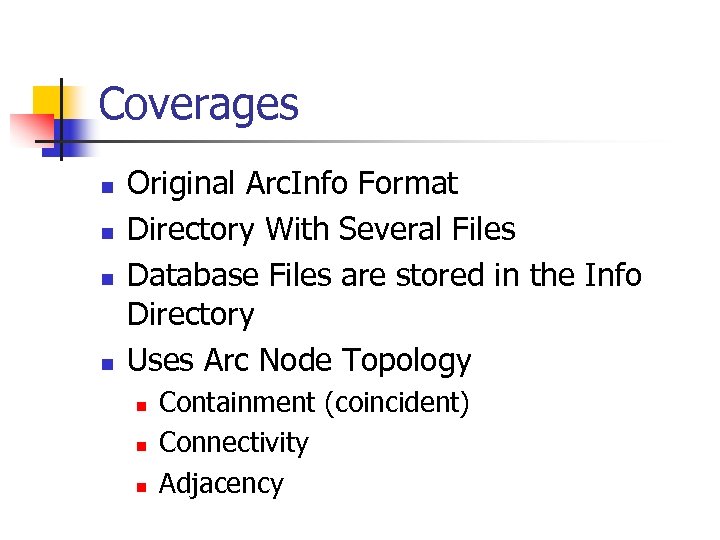 Coverages n n Original Arc. Info Format Directory With Several Files Database Files are