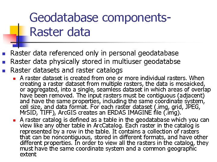 Geodatabase components. Raster data n n n Raster data referenced only in personal geodatabase