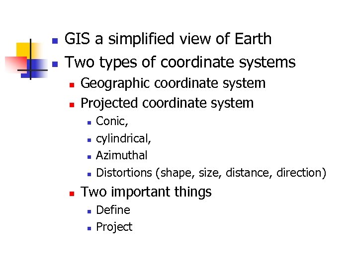 n n GIS a simplified view of Earth Two types of coordinate systems n