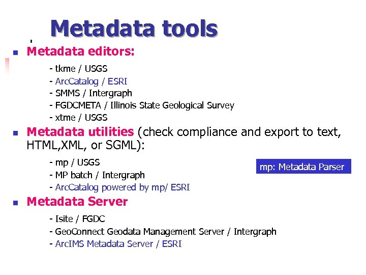 Metadata tools n Metadata editors: - n tkme / USGS Arc. Catalog / ESRI