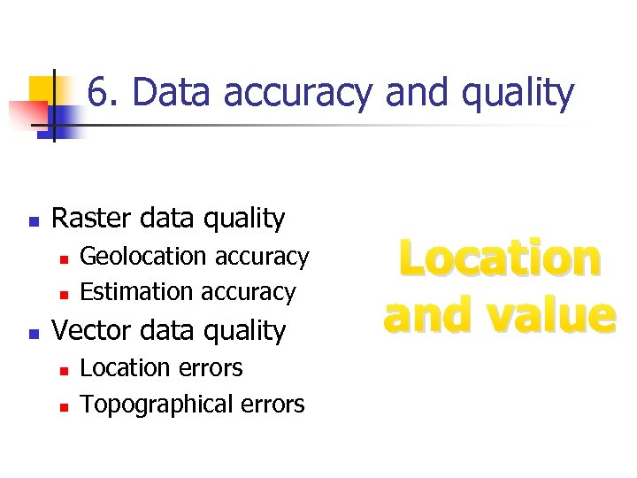 6. Data accuracy and quality n Raster data quality n n n Geolocation accuracy