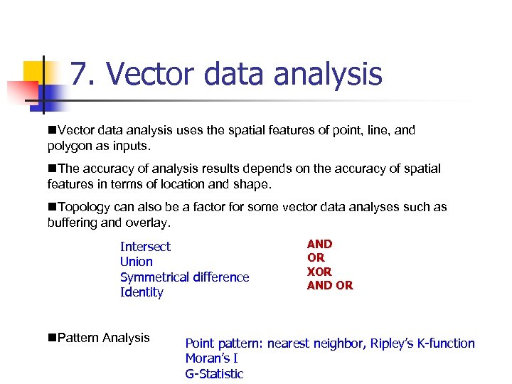 7. Vector data analysis n. Vector data analysis uses the spatial features of point,