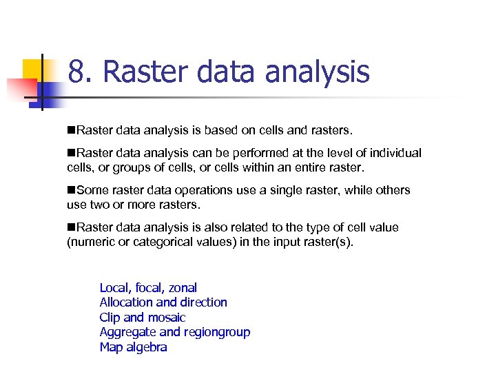 8. Raster data analysis n. Raster data analysis is based on cells and rasters.